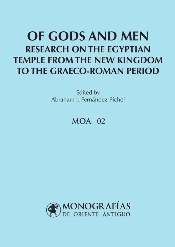 Of Gods and Men. Research on the Egyptian Temple from the New Kingdom to the Graeco-Roman Period (MONOGRAFÍAS DE ORIENTE ANTIGUO (MOA), Band 2) Natural Sciences
