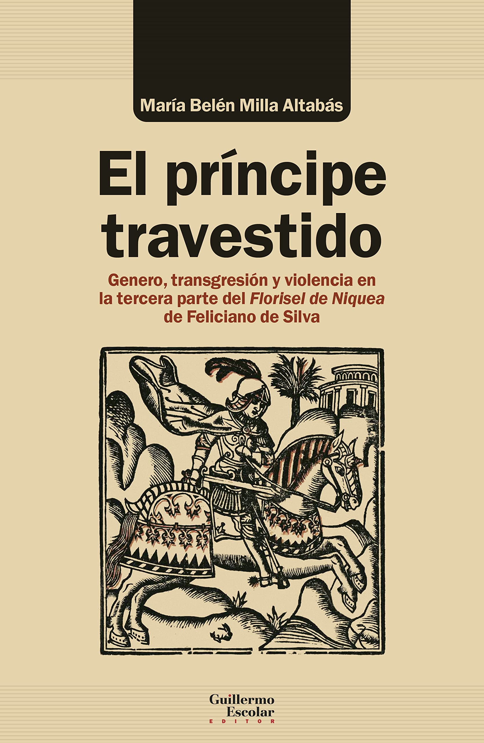 El príncipe travestido: Género, transgresión y violencia en la tercera parte del Florisel de Niquea de Feliciano de Silva book