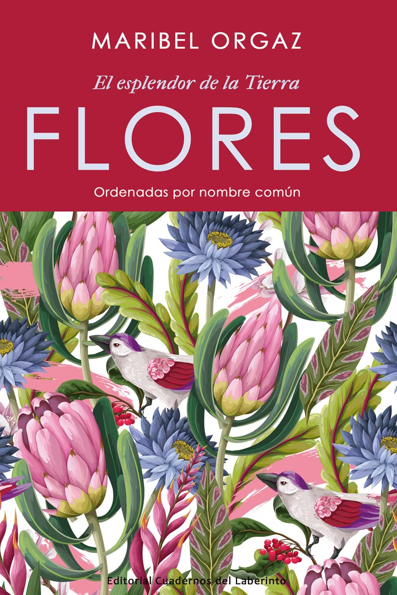 FLORES. El esplendor de la tierra: Ordenadas por nombre común (Anaquel de Narrativa, Band 30) Natural Sciences