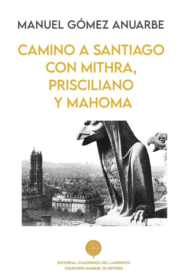 CAMINO A SANTIAGO CON MITHRA, PRISCILIANO Y MAHOMA (Anaquel de Historia, Band 17) Politics & History