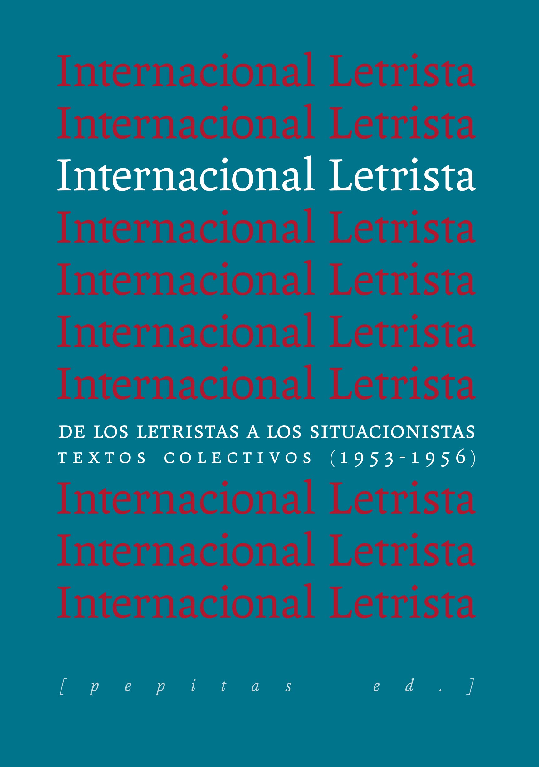 Internacional Letrista: De los letristas a los situacionistas. Textos colectivos (1953-1956) Media & Communication