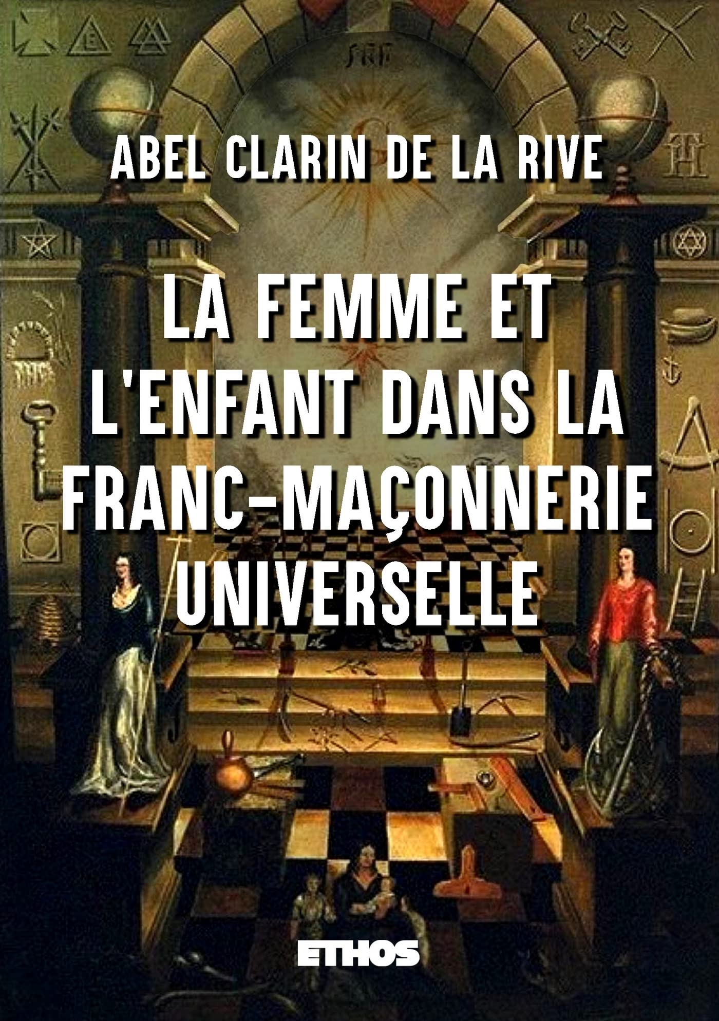 La Femme et l'Enfant dans la Franc-Maçonnerie universelle book