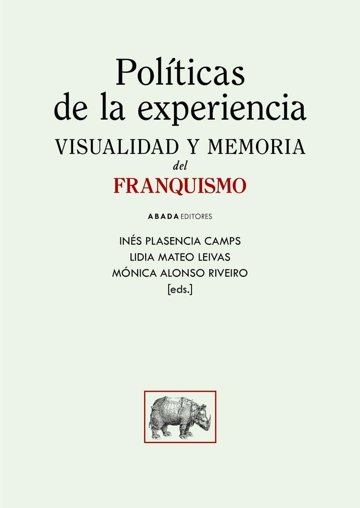 Políticas de la experiencia. Visualidad y memoria del franquismo Politics & History