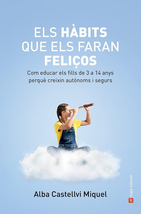 Els hàbits que els faran feliços: Com educar els fills de 3 a 14 anys perquè creixin autònoms i segurs book