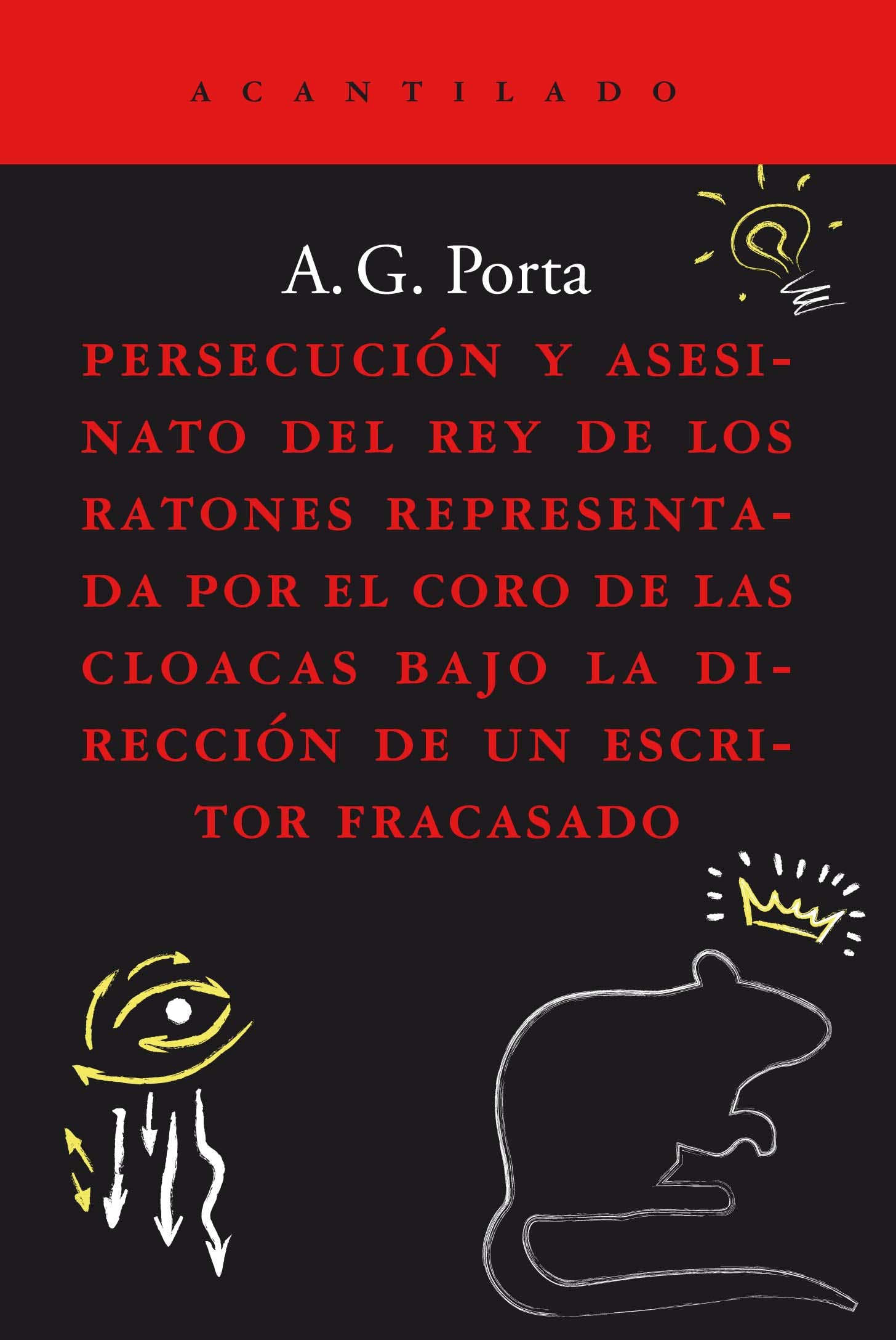 Persecución y asesinato del rey de los ratones representada por el coro de las cloacas bajo la dirección de un escritor fracasado Contemporary literature Books
