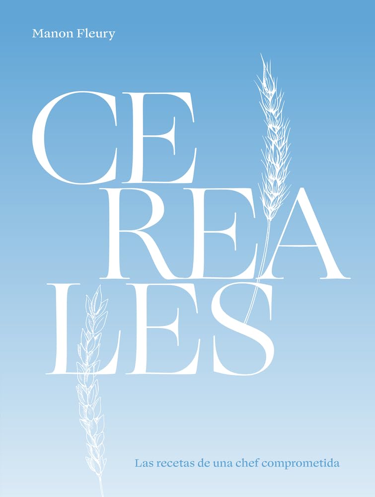Cereales / Cereals: Las recetas de una chef comprometida / Recipes from a Committed Chef book