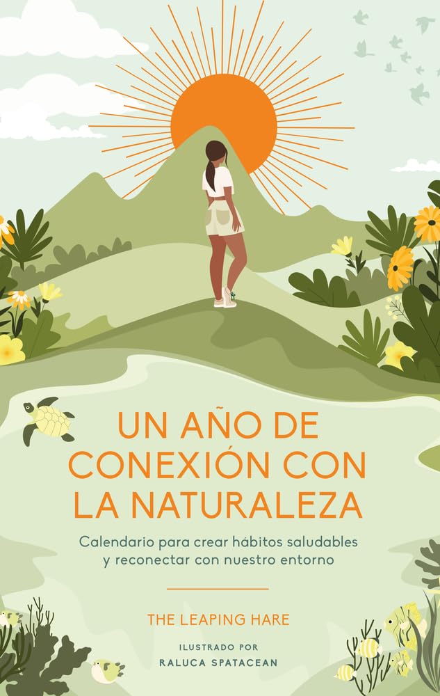 Un año de conexión con la naturaleza: Calendario Para Crear Hábitos Saludables Y Reconectar Con Nuestro Entorno book
