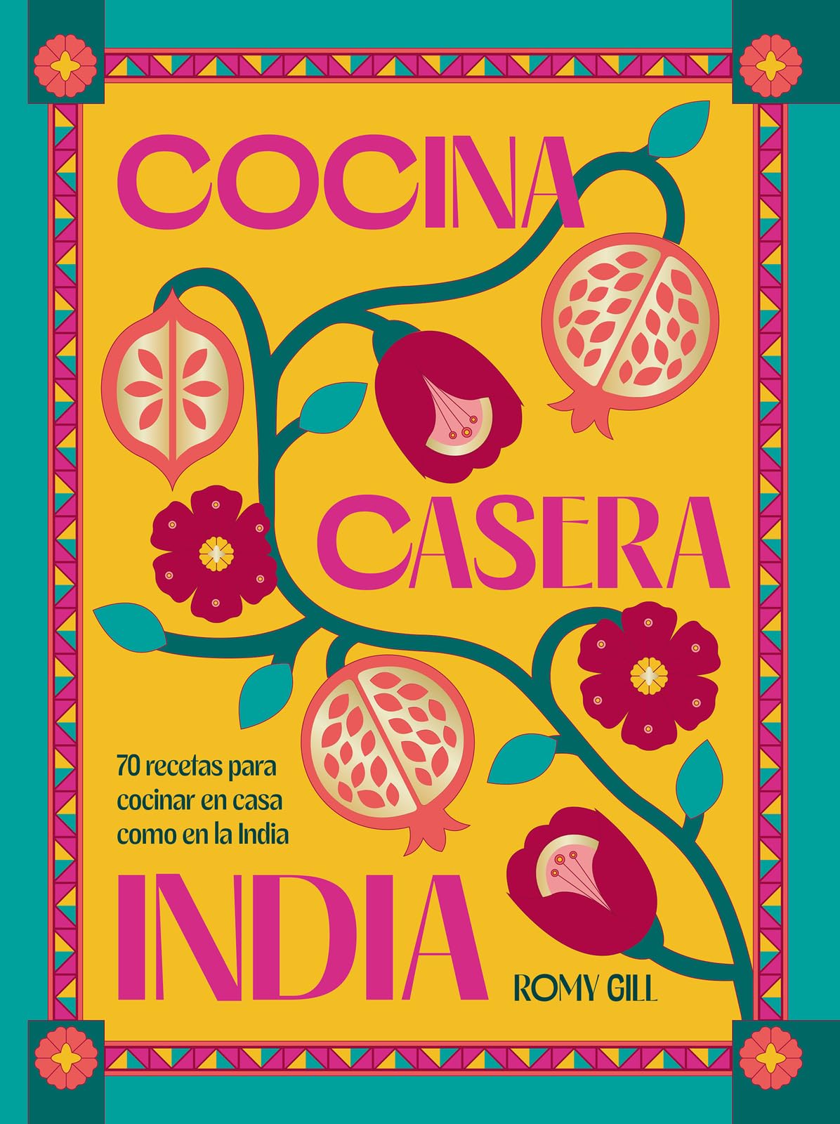 Cocina casera india/ Romy Gill's India: 70 Recetas Para Cocinar En Casa Como En La India book