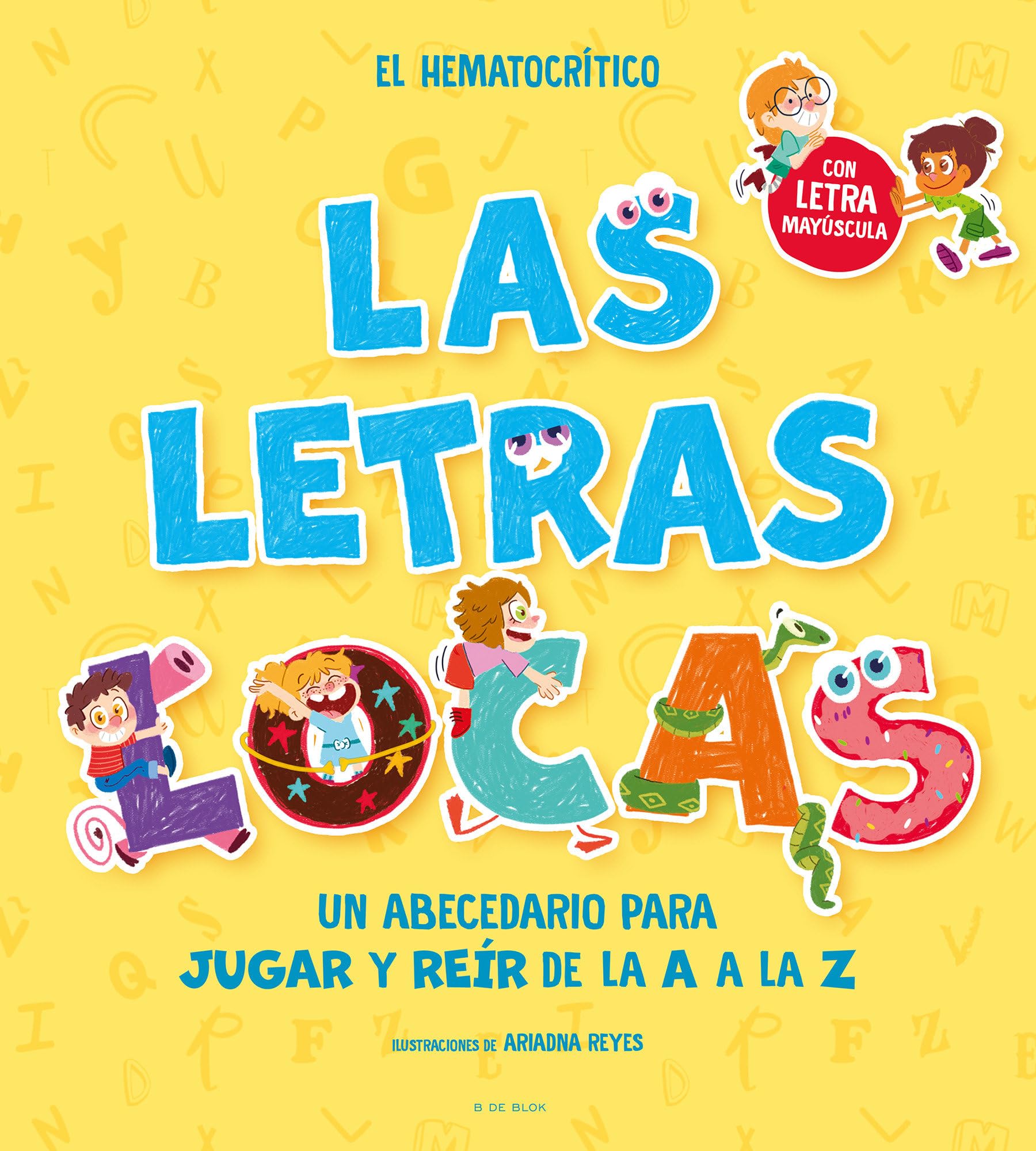 Las letras locas/ Crazy Letters: Un abecedario para jugar y reír de la A a la Z/ An Alphabet Book to Play and Laugh From A To Z book