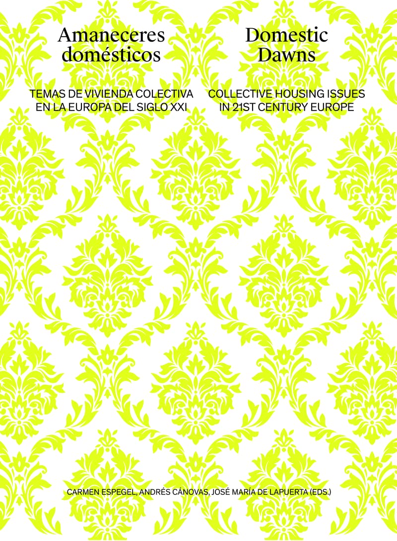 Amaneceres domésticos : temas de vivienda colectiva en la Europa del siglo XXI = Domestic dawns : collective housing issues in 21st Century Europe Architecture