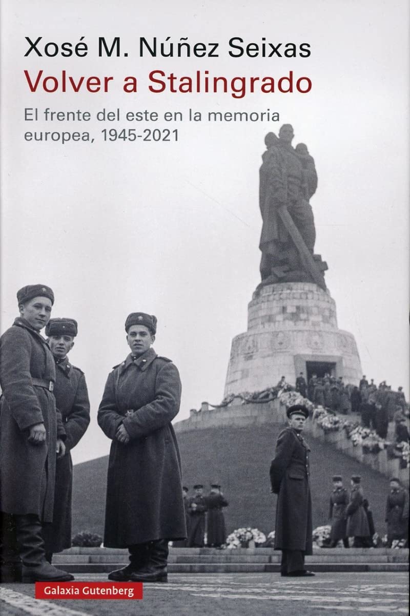 Volver a Stalingrado: El frente del este en la memoria europea, 1945-2021 (Historia) Politics & History