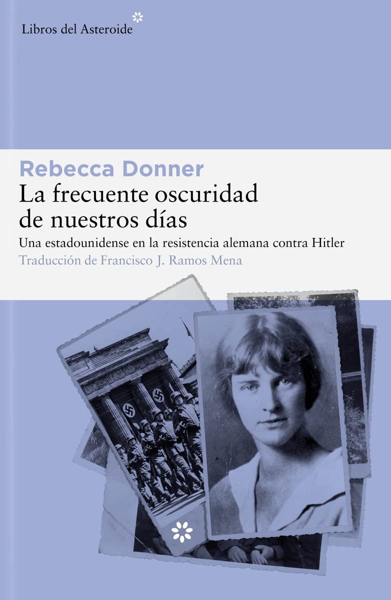 La frecuente oscuridad de nuestros días: Una estadounidense en la resistencia alemana contra Hitler (Libros del Asteroide, Band 298) Personalities Books