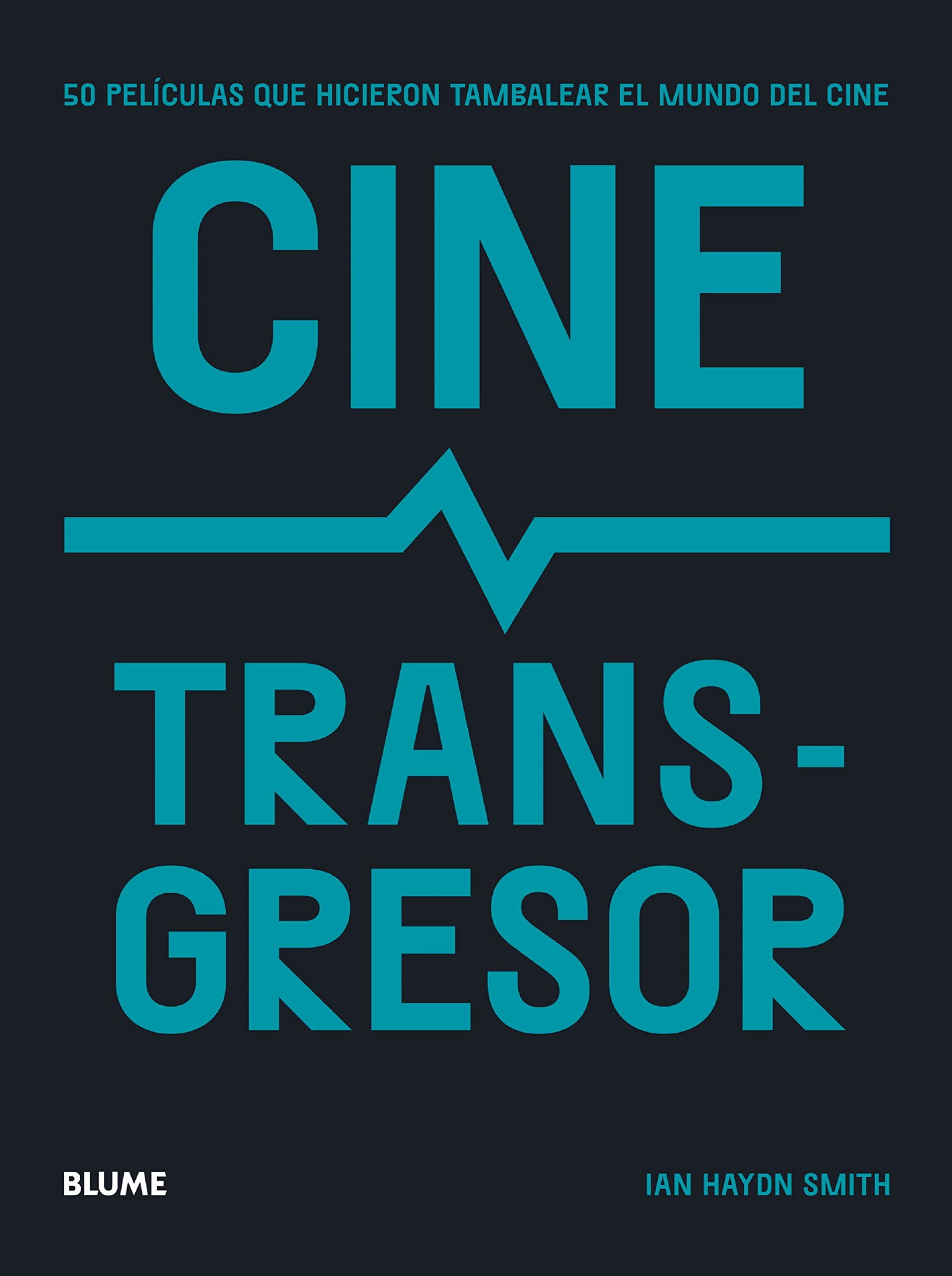 Cine transgresor: 50 películas que hicieron tambalear el mundo del cine Books