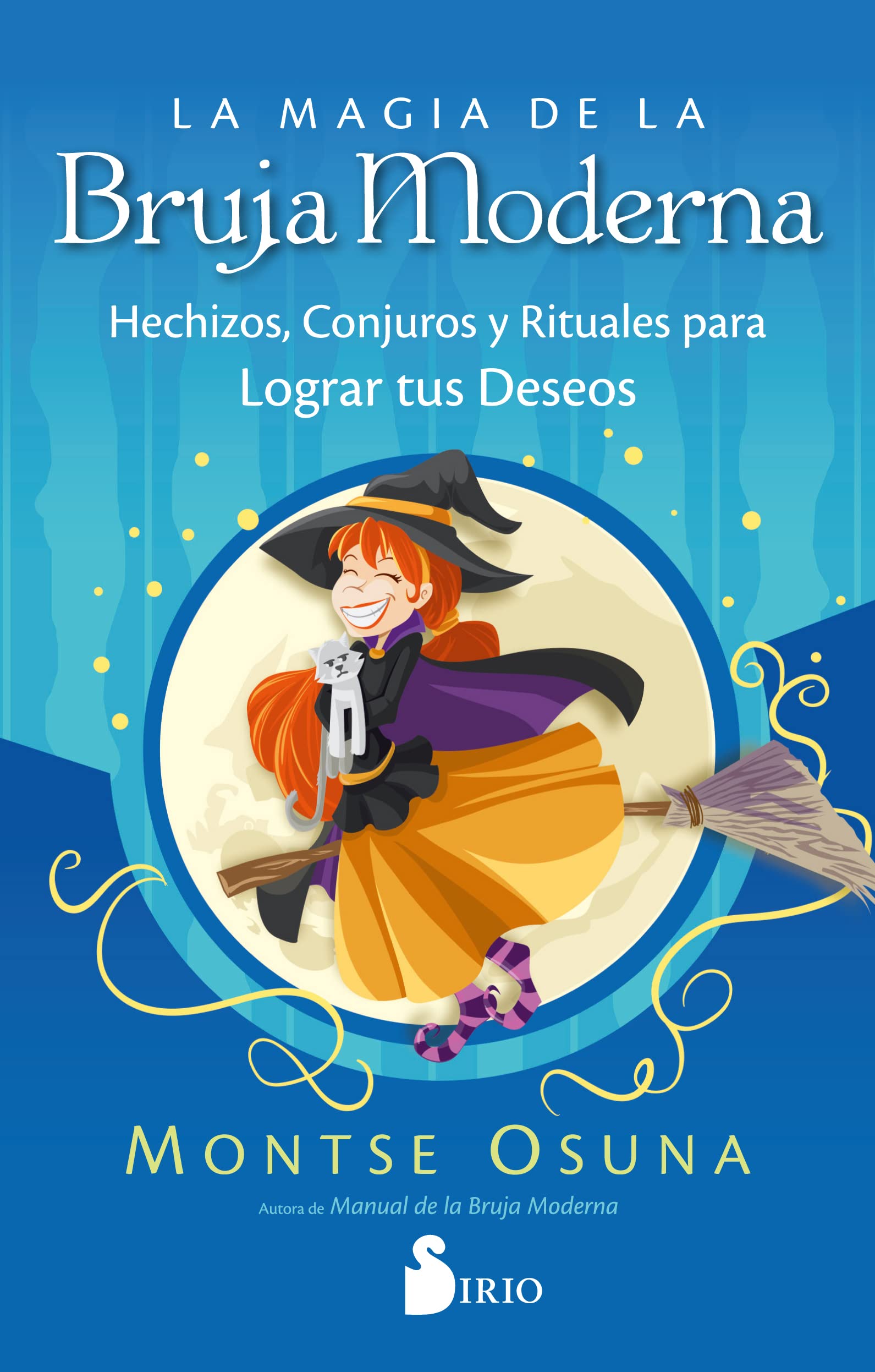 La magia de la bruja moderna / The Magic of the Modern Witch: Hechizos, Conjuros Y Rituales Para Lograr Tus Deseos book
