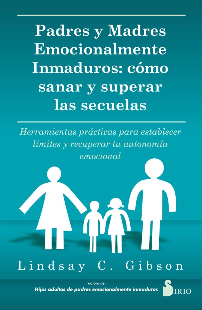 Padres y Madres Emocionalmente Inmaduros / Recovering from Emotionally Immature Parents: Cómo sanar y superar las secuelas; Herramientas ... and Reclaim Your Emotional Autonomy book