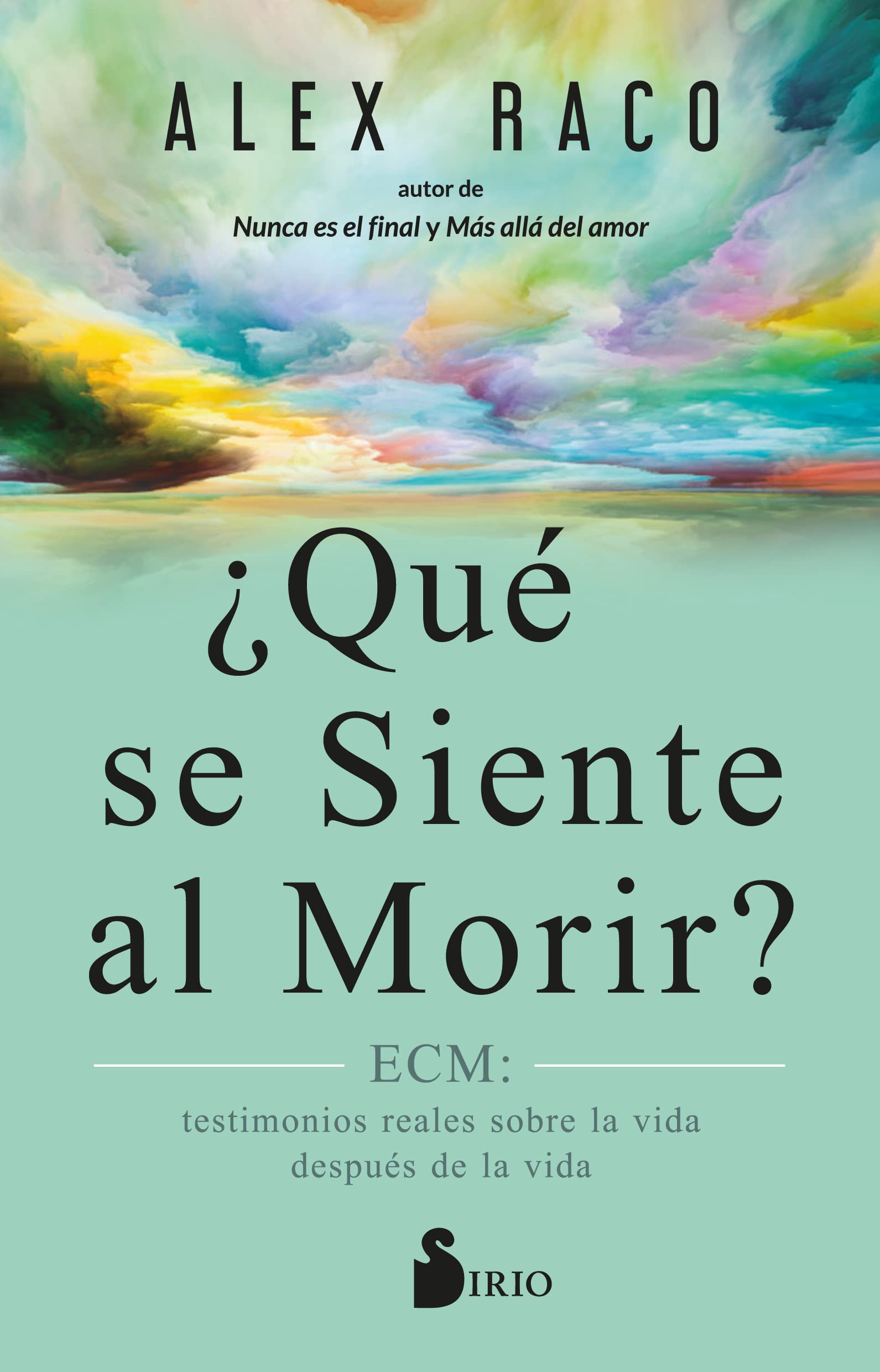 ¿Qué se siente al morir? / What Does It Feel Like to Die?: Ecm: Testimonios Reales Sobre La Vida Despues De La Vida book