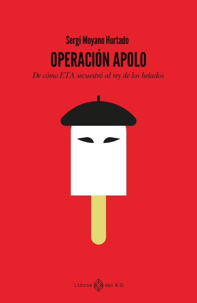 Operación Apolo: De cómo ETA secuestró al rey de los helados Essays & Short Stories