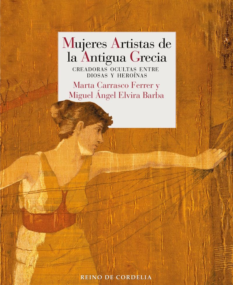 Mujeres artistas de la antigua Grecia: Creadoras ocultas entre diosas y heroínas (Ensayo de Cordelia, Band 35) Film, Art & Culture
