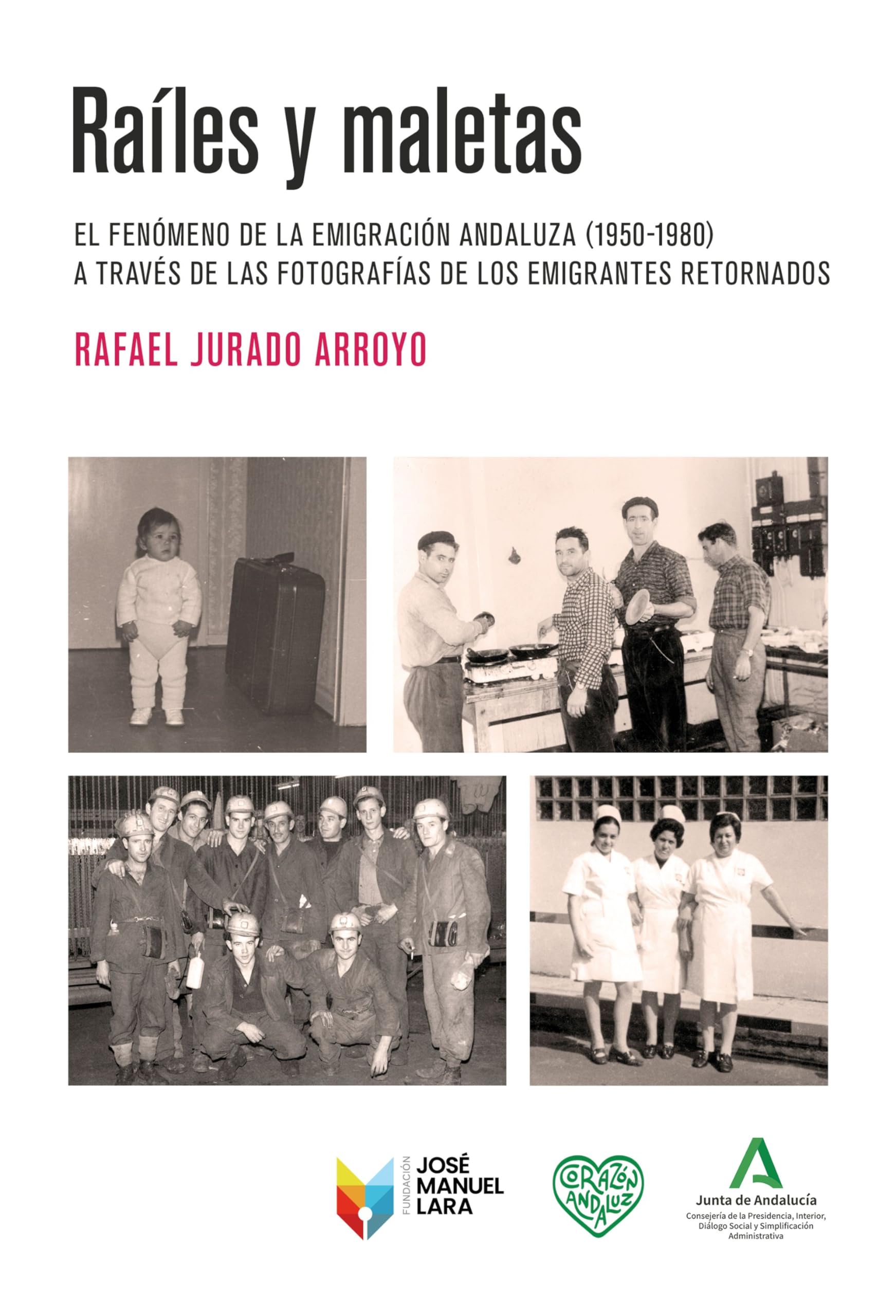 Raíles y maletas: El fenómeno de la emigración andaluza (1950-1980) a través de las fotografías de los emigrantes retornados book