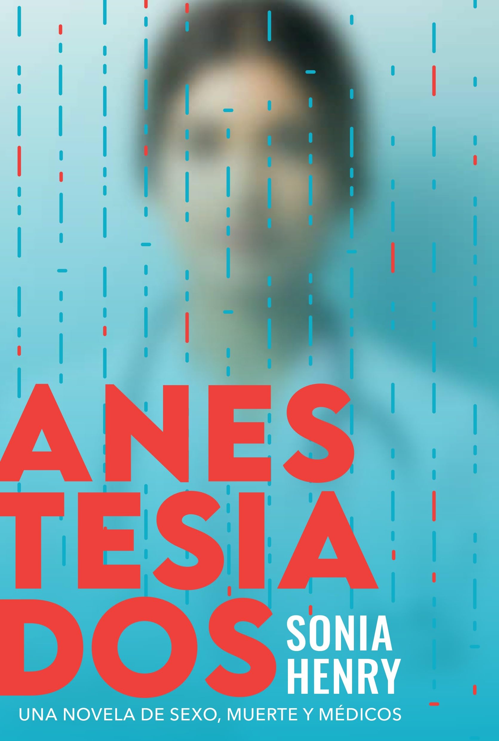 Anestesiados: Una novela de sexo, muerte y médicos book
