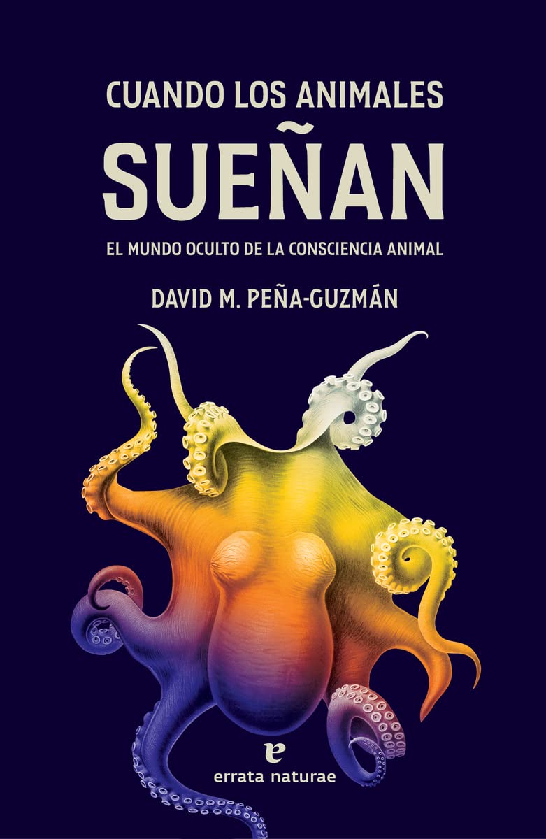 Cuando los animales sueñan: El mundo oculto de la consciencia animal (Libros salvajes) Books