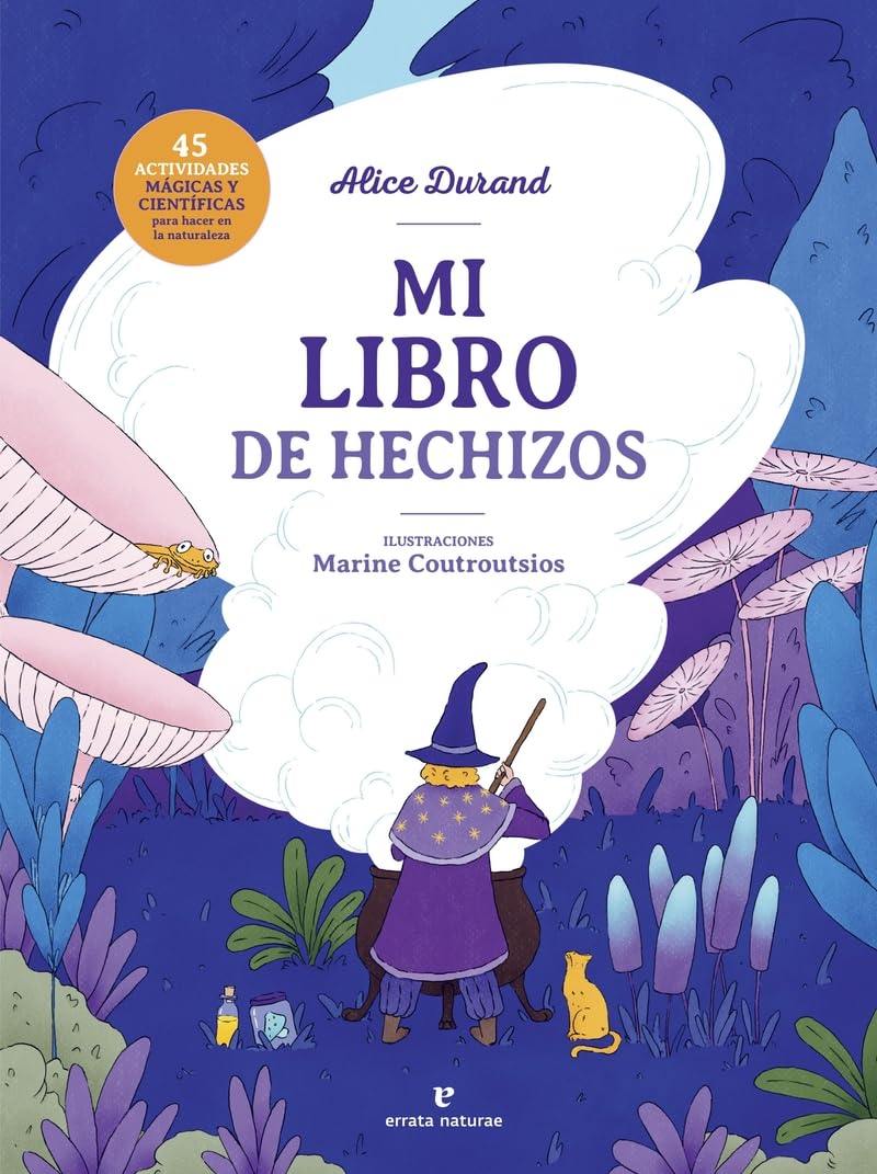 Mi libro de hechizos: 45 actividades mágicas y científicas para hacer en la naturaleza (Los pequeños salvajes) Non-fiction