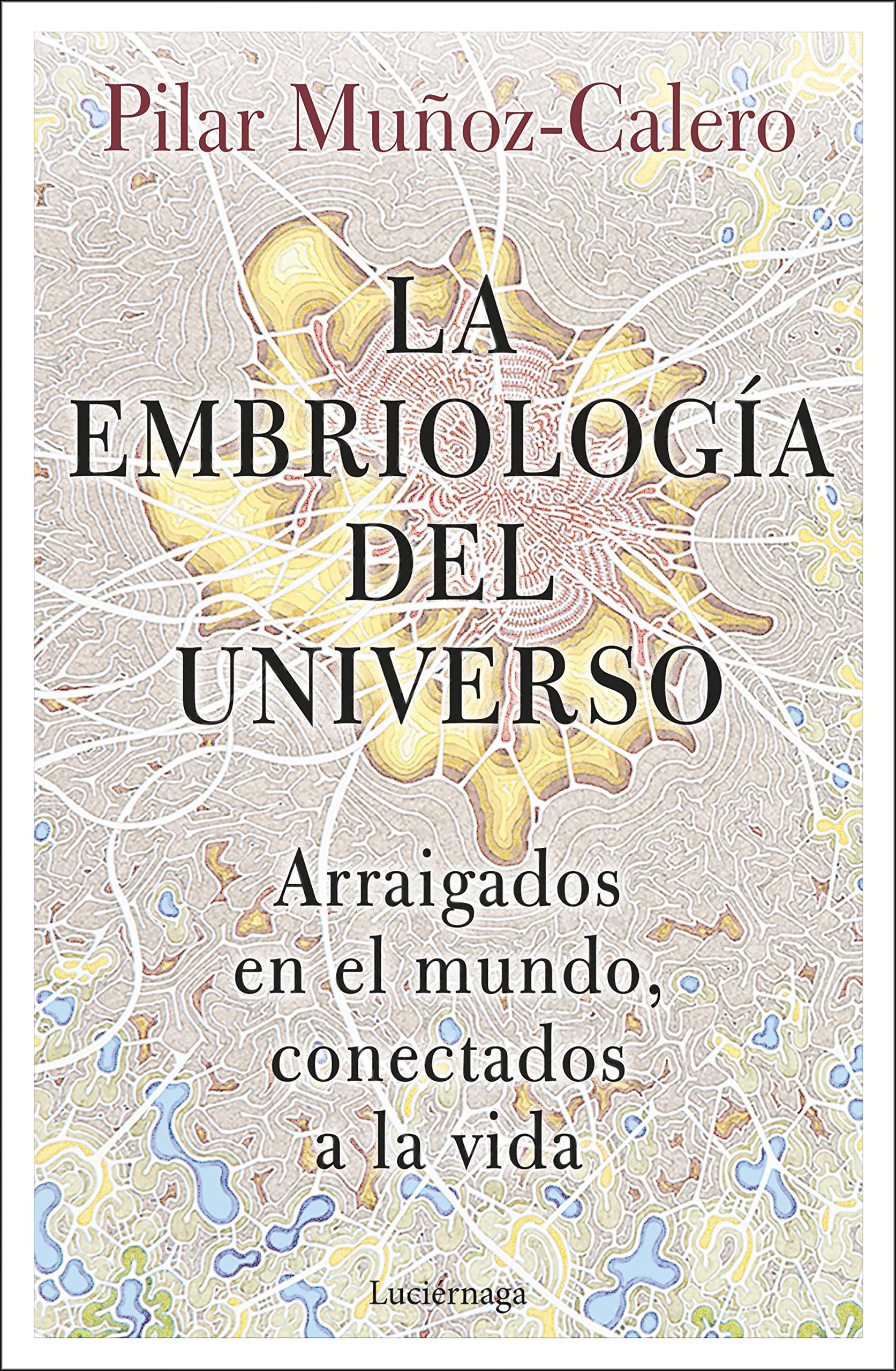 La embriología del universo: Arraigados en el mundo, conectados a la vida book
