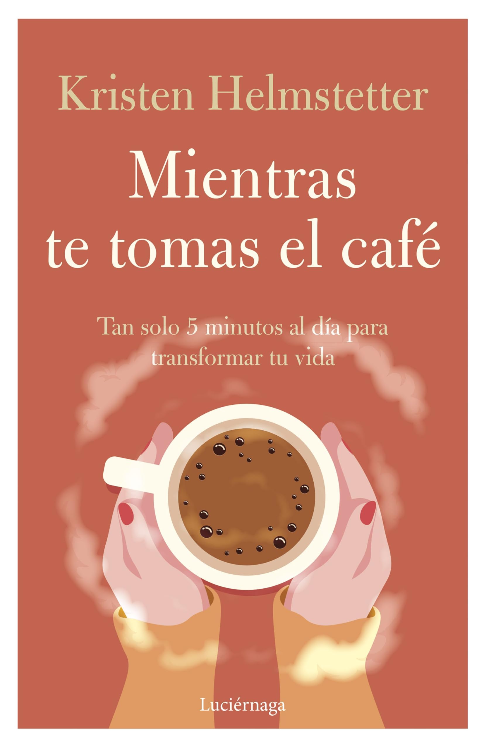 Mientras te tomas el café: Tan solo 5 minutos al día para transformar tu vida book
