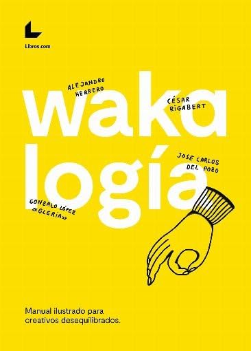 Wakalogía : manual ilustrado para creativos desequilibrados Business, Finance & Career