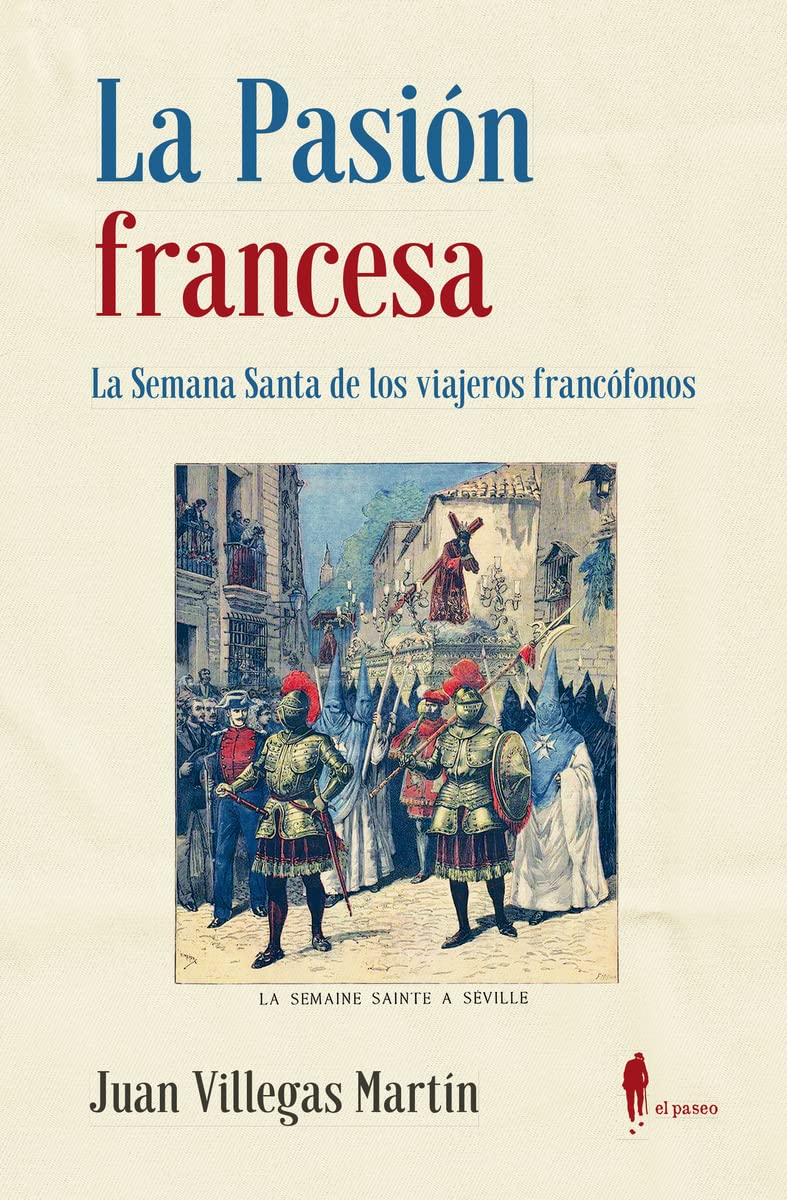 La Pasión francesa. La Semana Santa de los viajeros francófonos: La Semana Santa de los viajeros francófonos (el paseo memoria) Contemporary literature Books