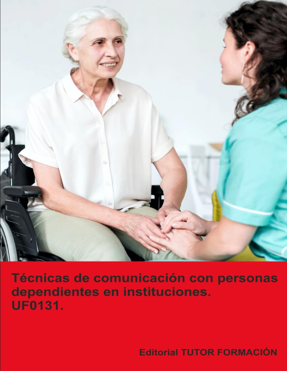 Técnicas de comunicación con personas dependientes en instituciones. UF0131. book