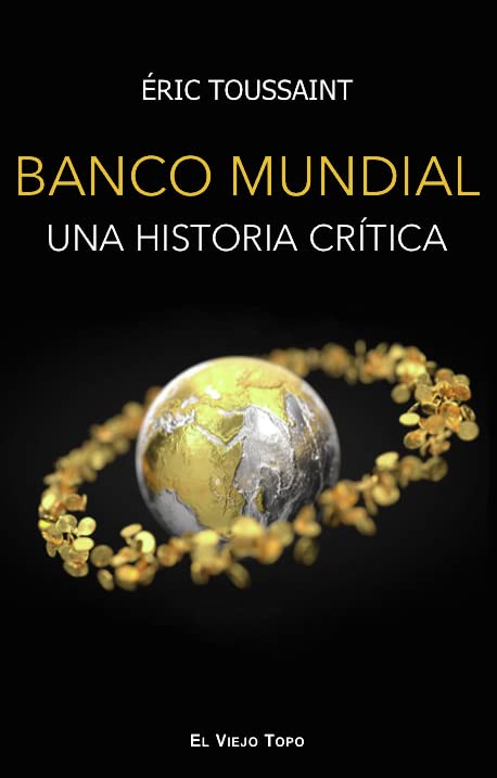 El Banco Mundial: Una historia crítica book