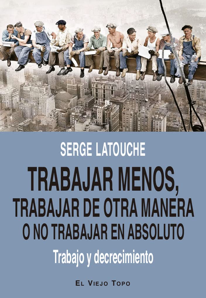 Trabajar menos, trabajar de otra manera o no trabajar (en absoluto): Trabajo y decrecimiento book