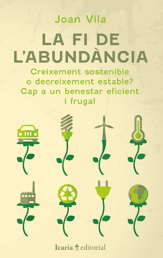 La fi de l'abundància: Creixement sostenible o decreixement estable? Cap a un benestar eficient i frugal Books