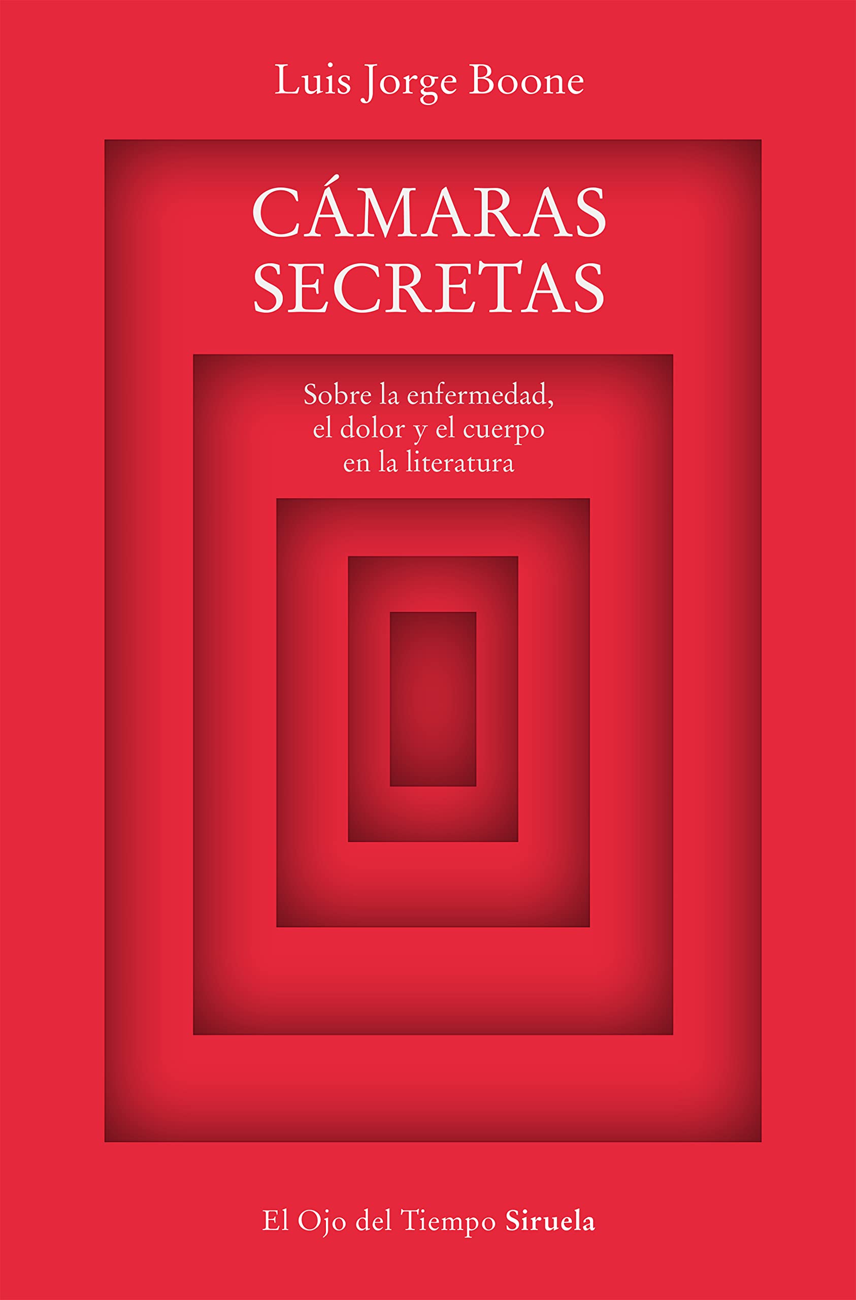 Cámaras secretas: Sobre la enfermedad, el dolor y el cuerpo en la literatura (El Ojo del Tiempo, Band 132) Books