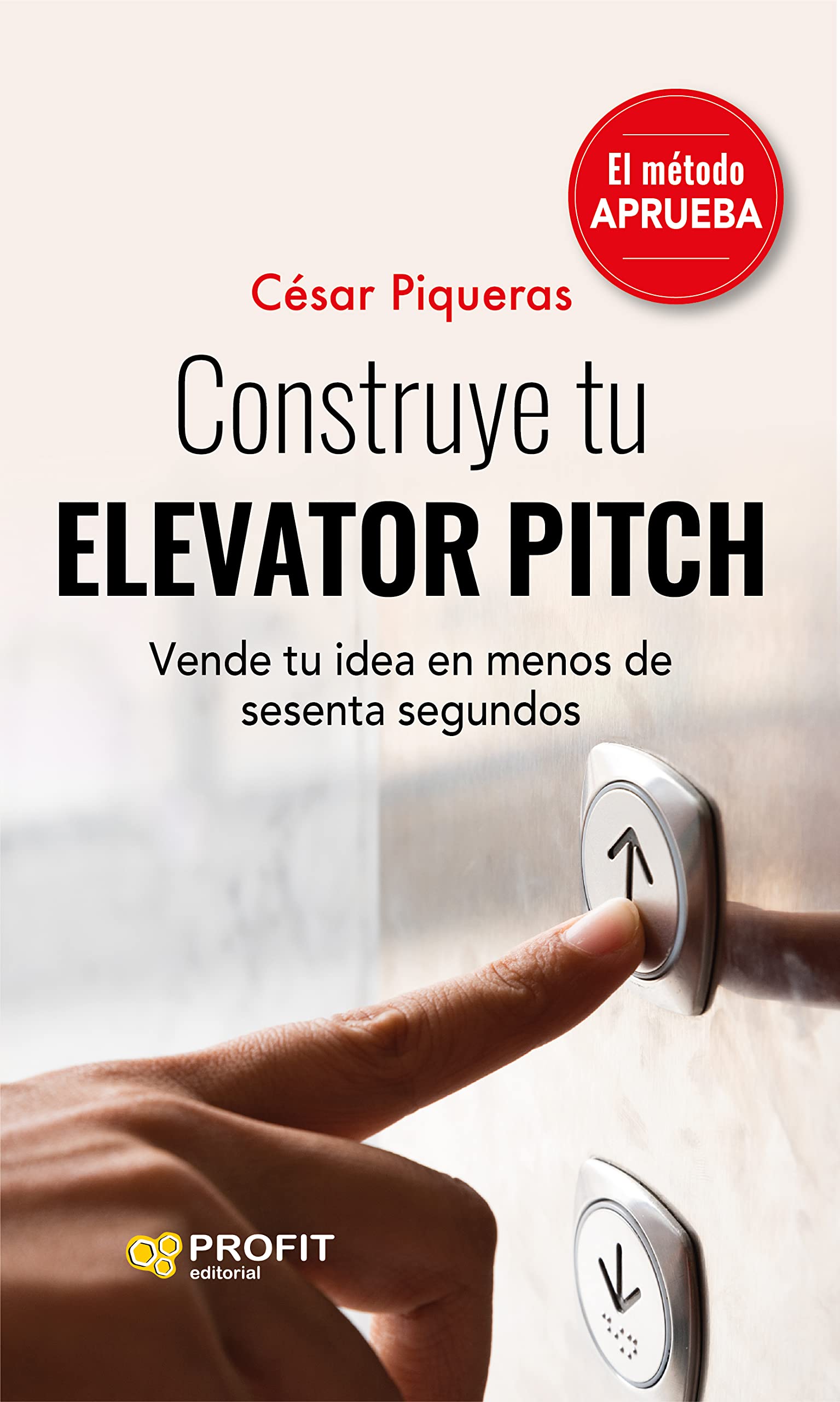 Construye tu elevator pitch: Vende tu idea en menos de sesenta segundos Business, Finance & Career