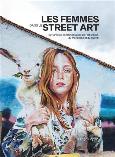 Les femmes dans le street art : 50+ artistes contemporaines de l'art urbain, du muralisme et du graffiti Books
