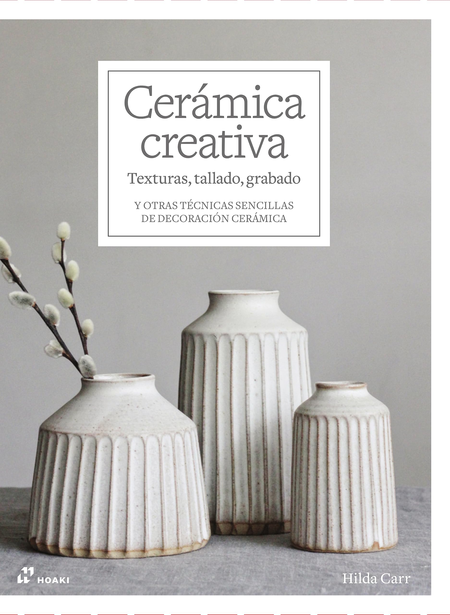 Cerámica creativa: texturas, tallado, grabado: Y otras técnicas sencillas de decoración cerámica book