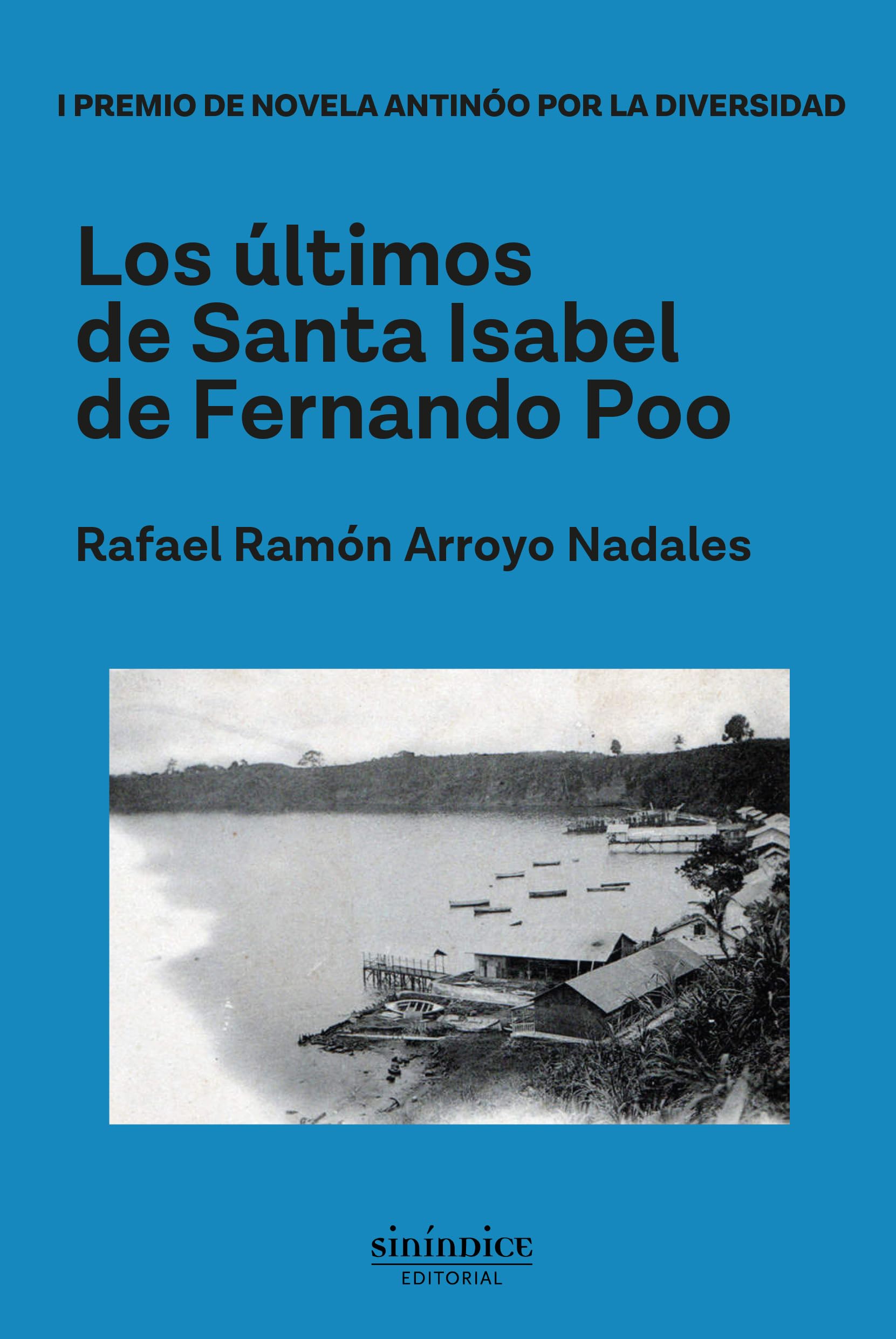 Los últimos de Santa Isabel de Fernando Poo: I PREMIO DE NOVELA ANTÍNOO POR LA DIVERSIDAD Contemporary literature Books