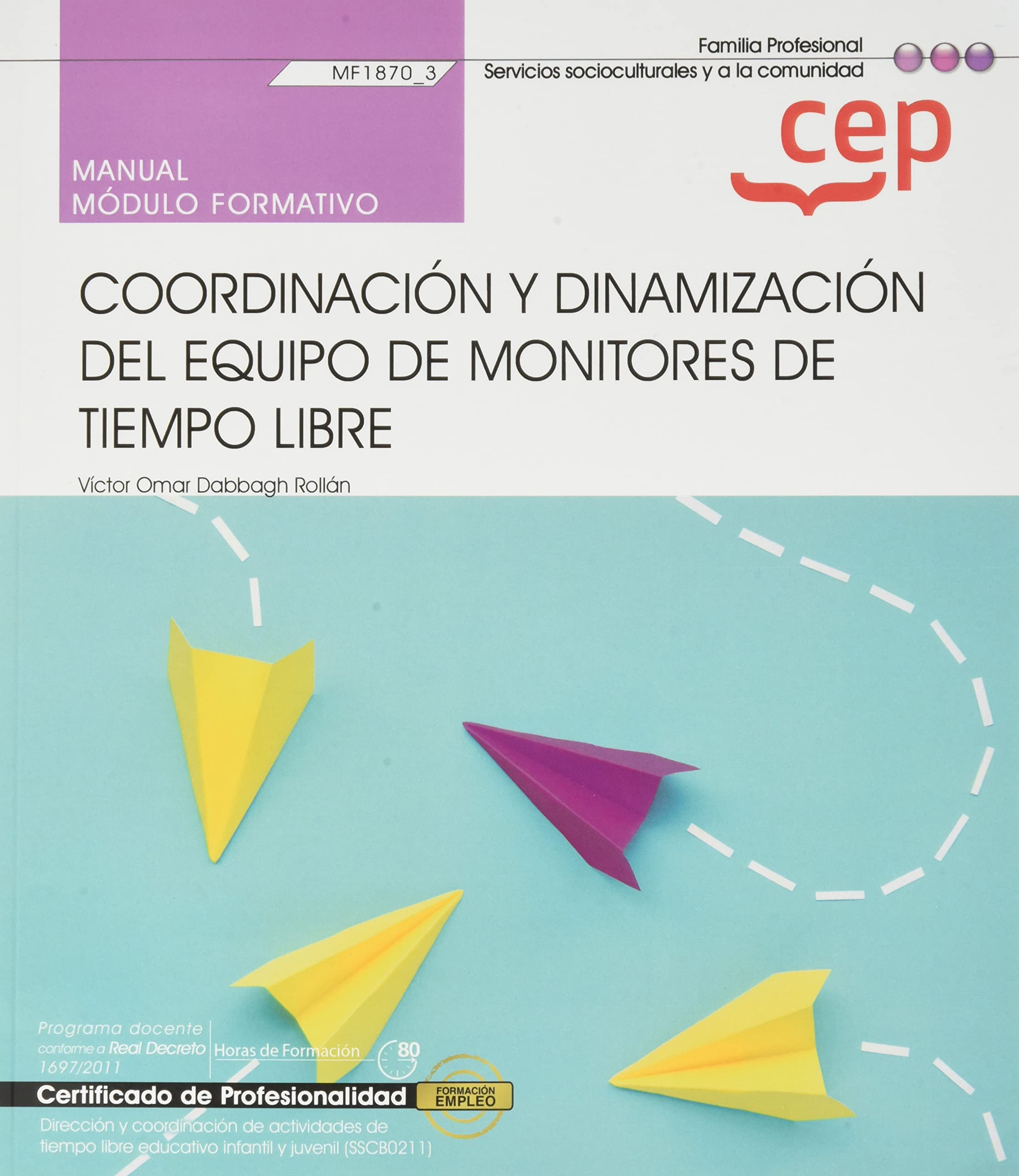 Manual. Coordinación y dinamización del equipo de monitores de tiempo libre (MF1870_3). Certificados de profesionalidad. Dirección y coordinación de ... libre educativo infantil y juvenil (SSCB0211) Social Sciences