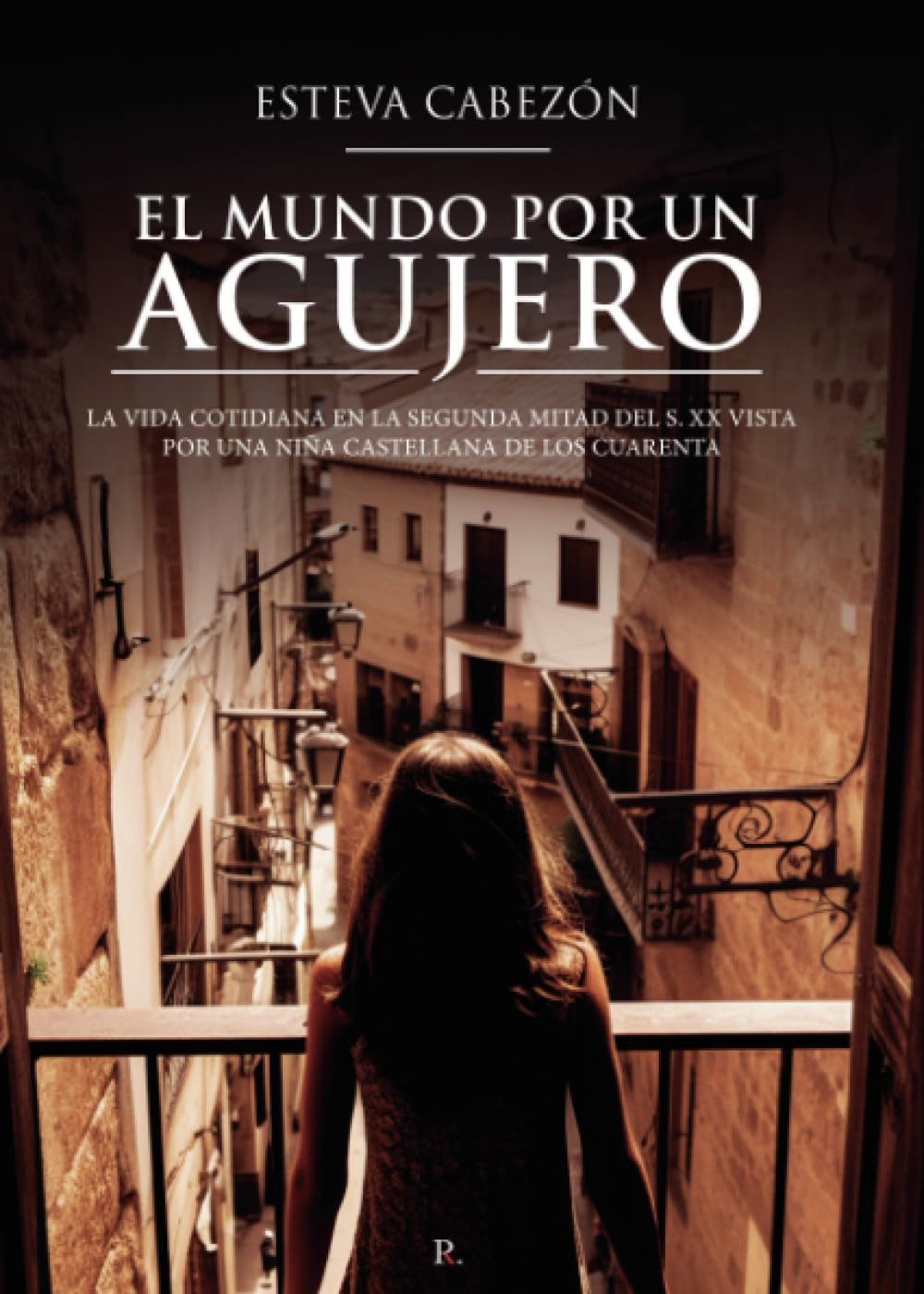 El mundo por un agujero: La vida cotidiana en la segunda mitad del S. XX vista por una niña castellana de los cuarenta Memories