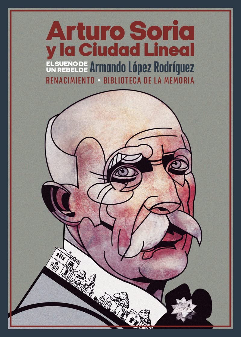 Arturo Soria y la Ciudad Lineal: El sueño de un rebelde (Biblioteca de la Memoria, Serie Menor, Band 108) Books