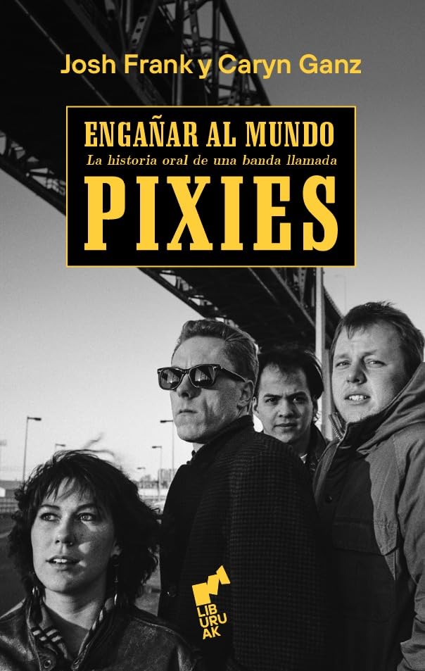 ENGAÑAR AL MUNDO: La historia oral de una banda llamada Pixies book