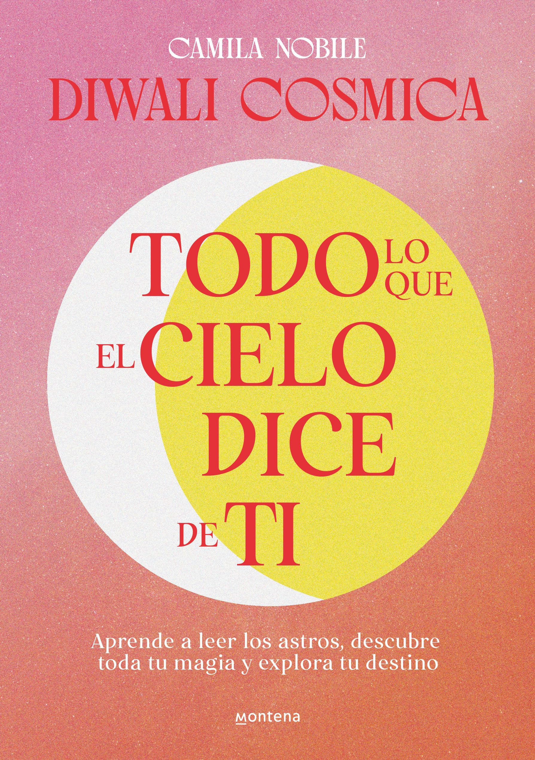 Todo lo que el cielo dice de ti: Aprende a leer los astros, descubre tu magia y explora tu destino (No ficción ilustrados) Business, Finance & Career