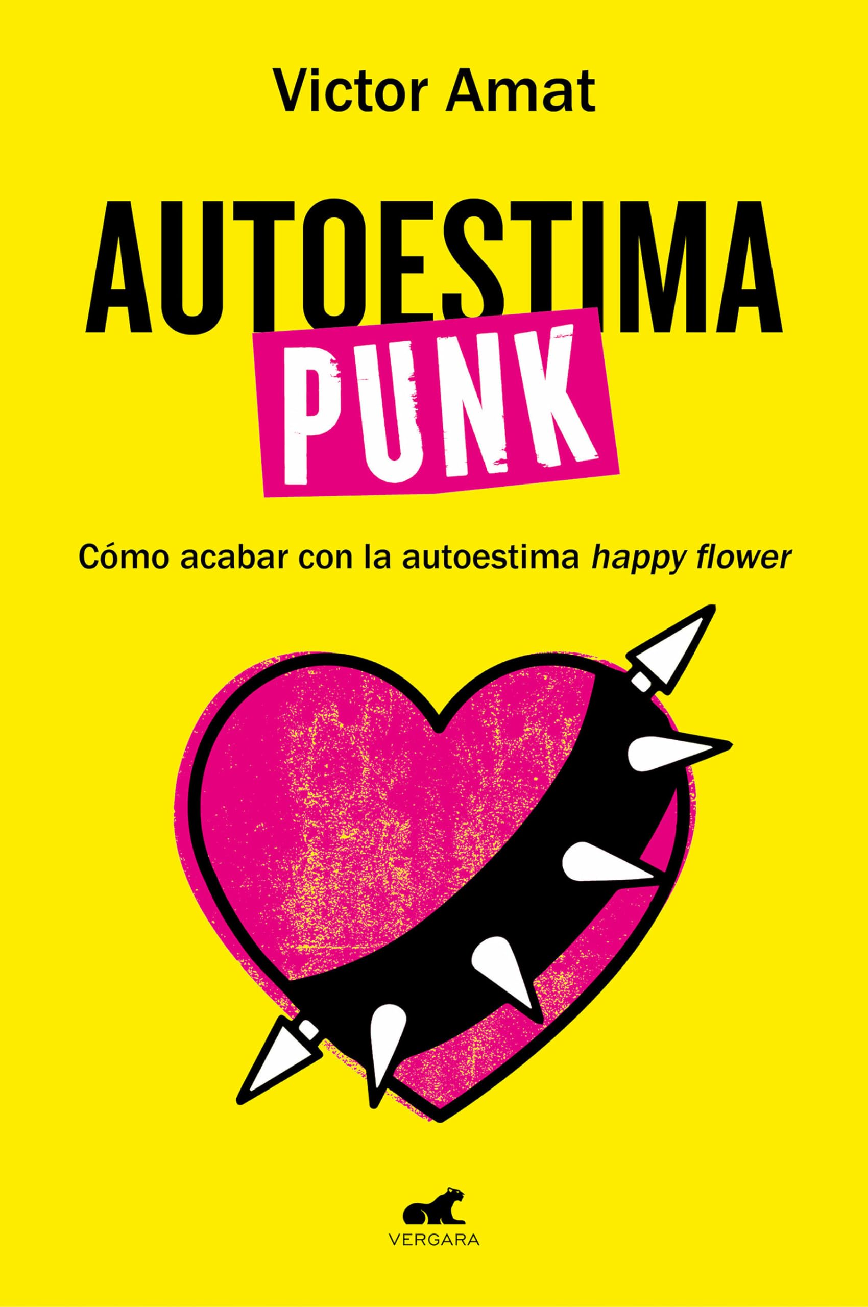 Autoestima punk: Cómo acabar con la autoestima happy flower (Vergara) Business, Finance & Career