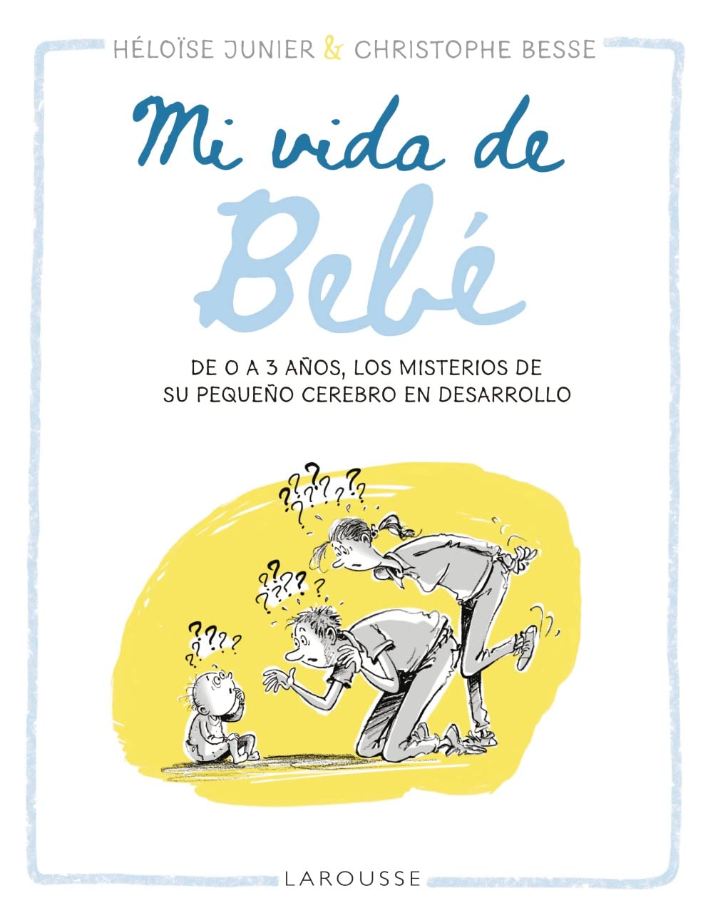 Mi vida de bebé: De 0 a 3 años, los misterios de su pequeño cerebro en desarrollo book