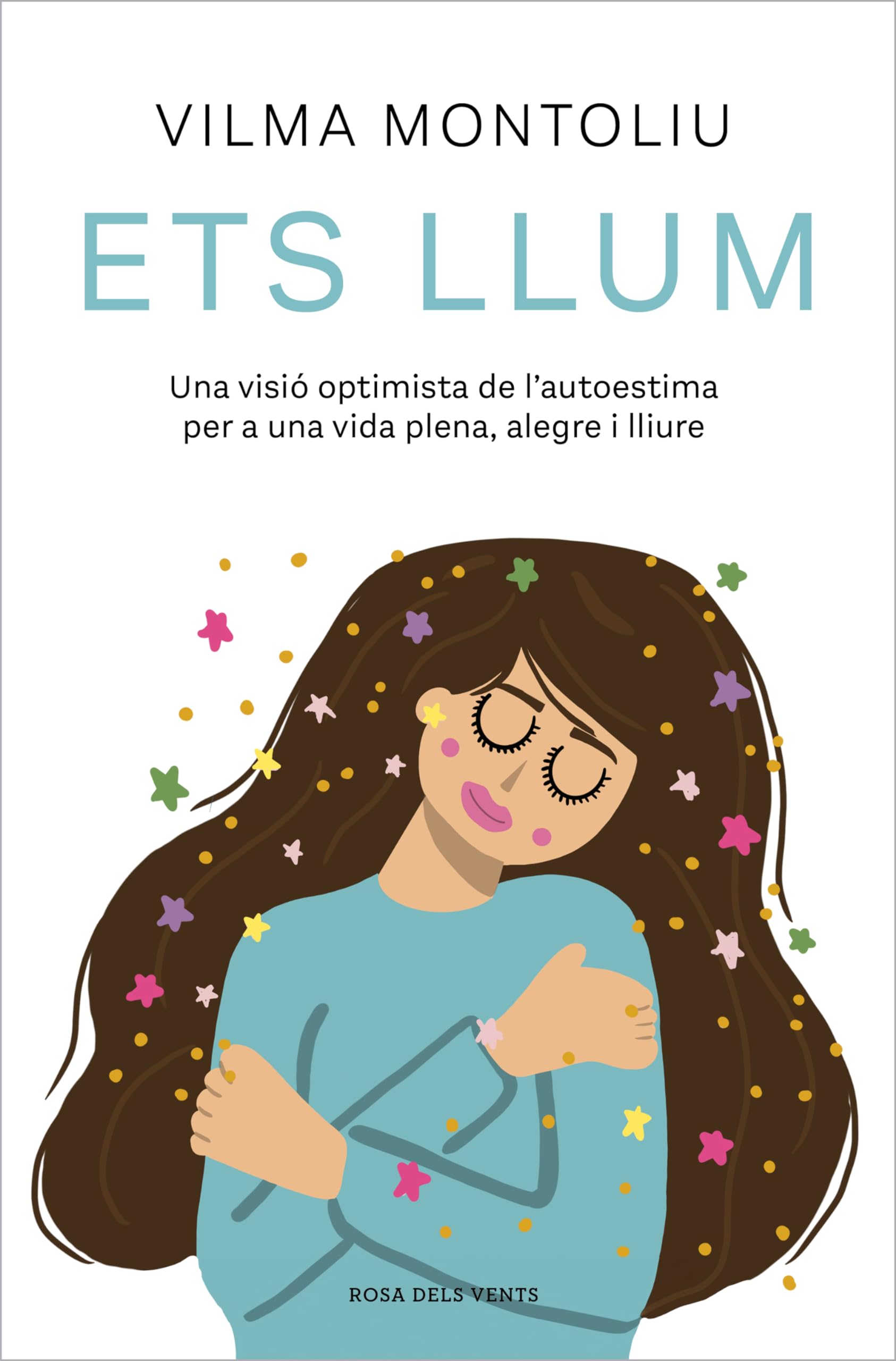 Ets llum: Una visió optimista de l’autoestima per a una vida plena, alegre i lliure book