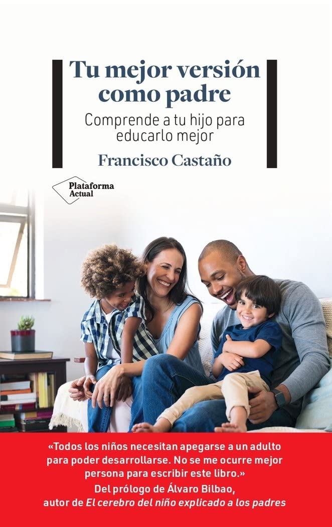 Tu mejor versión como padre: Comprende a tu hijo para educarlo mejor Parents & Children