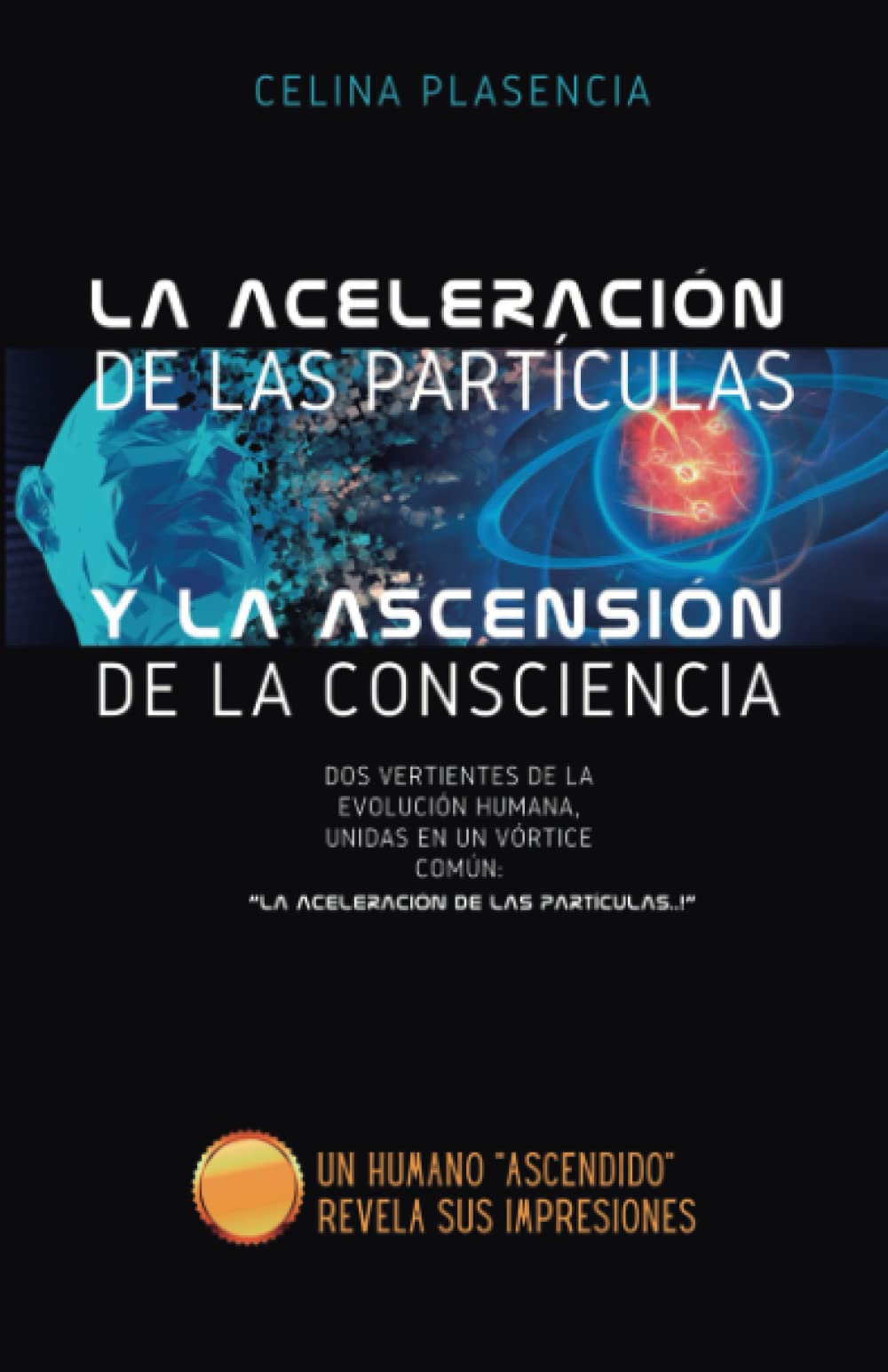 La Aceleración de las partículas y la Ascensión de la consciencia: Dos vertientes de la evolución humana, unidas en un vórtice común book