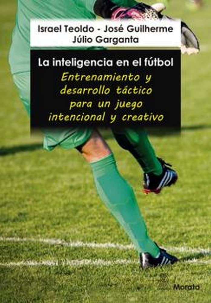 La inteligencia en el fútbol. Entrenamiento y desarrollo táctico para un juego intencional y creativo book
